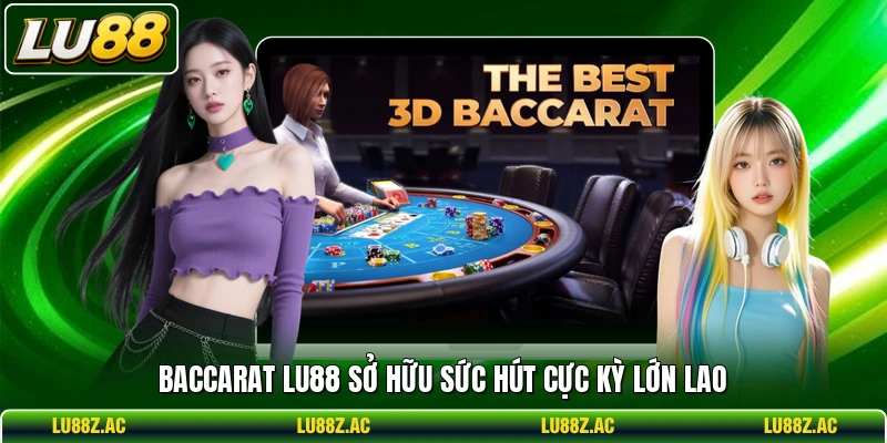 Baccarat LU88 sở hữu sức hút cực kỳ lớn lao