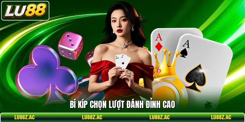 Bí kíp chọn lượt đánh đỉnh cao