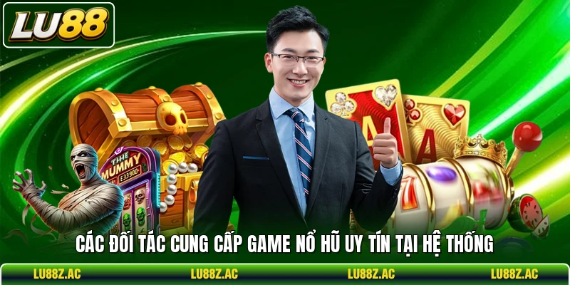 Các đối tác cung cấp game nổ hũ uy tín tại hệ thống