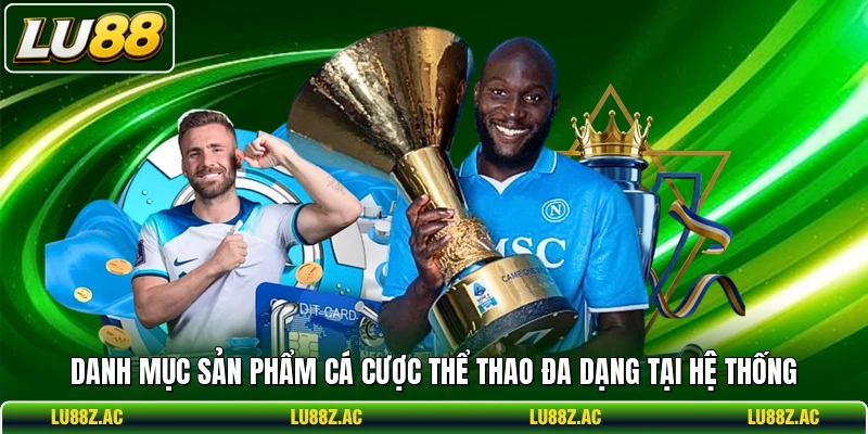 Danh mục sản phẩm cá cược thể thao đa dạng tại hệ thống
