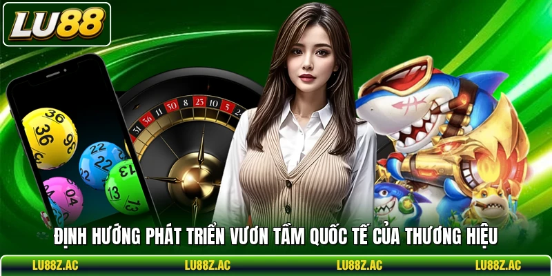 Định hướng phát triển vươn tầm quốc tế của thương hiệu