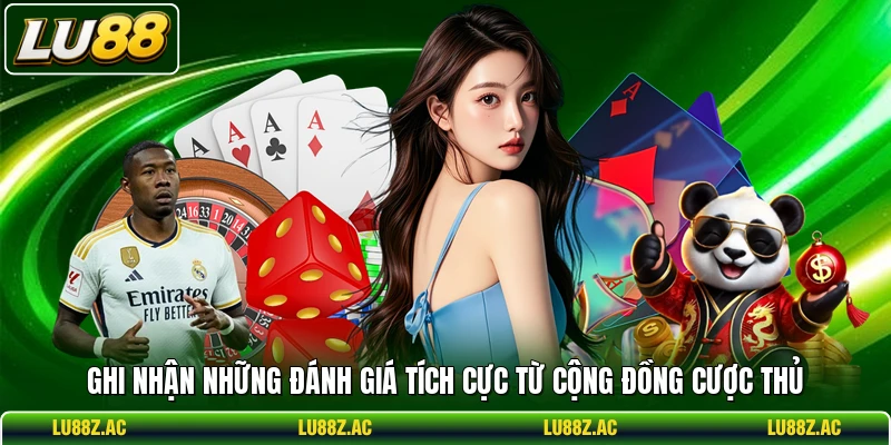 Ghi nhận những đánh giá tích cực từ cộng đồng cược thủ