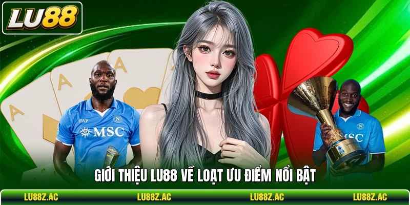 Giới thiệu LU88 về loạt ưu điểm nổi bật