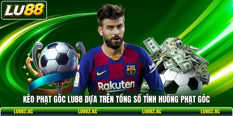 Kèo phạt góc LU88 dựa trên tổng số tình huống phạt góc 