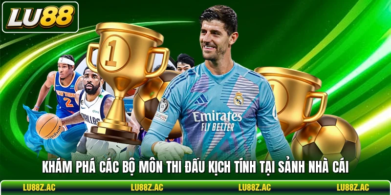 Khám phá các bộ môn thi đấu kịch tính tại sảnh nhà cái