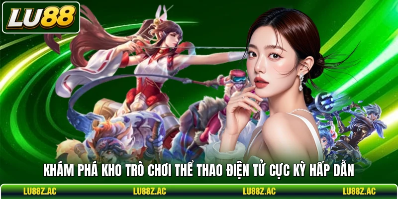 Khám phá kho trò chơi thể thao điện tử cực kỳ hấp dẫn