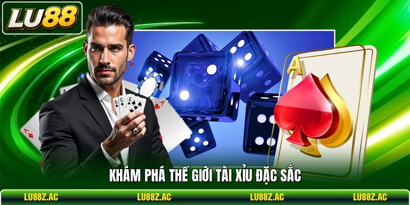 Khám phá thế giới Tài Xỉu đặc sắc