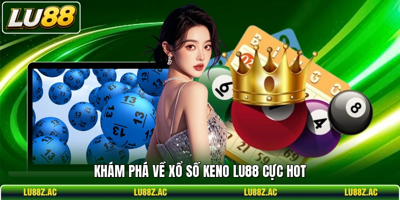 Khám phá về xổ số Keno LU88 cực hot