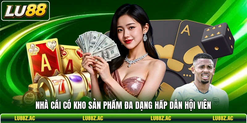 Nhà cái có kho sản phẩm đa dạng hấp dẫn hội viên