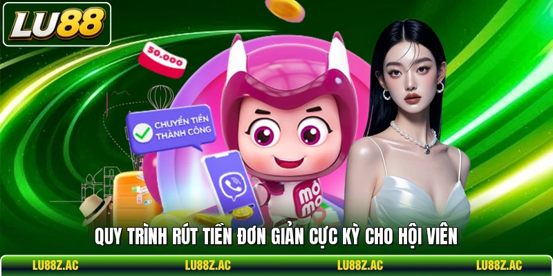 Quy trình rút tiền đơn giản cực kỳ cho hội viên