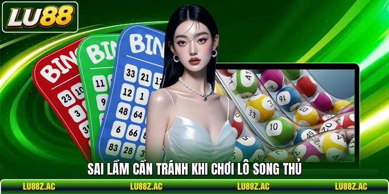 Sai lầm cần tránh khi chơi lô song thủ