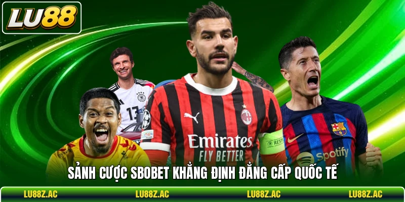 Sảnh cược SBOBET khẳng định đẳng cấp quốc tế