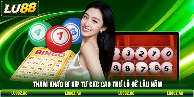 Tham khảo bí kíp từ các cao thủ lô đề lâu năm