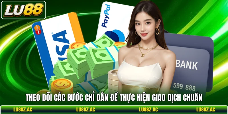 Theo dõi các bước chỉ dẫn để thực hiện giao dịch chuẩn