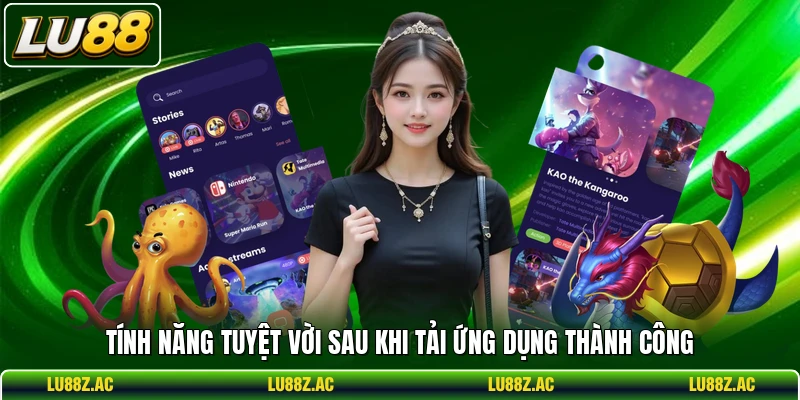 Tính năng tuyệt vời sau khi tải ứng dụng thành công