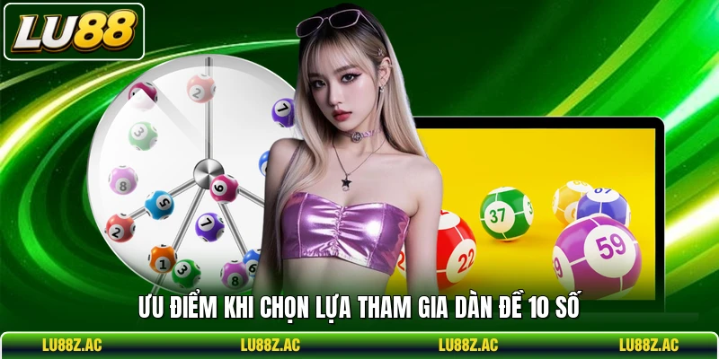 Ưu điểm khi chọn lựa tham gia dàn đề 10 số